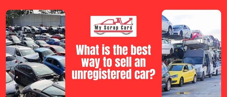 What is the Best Way to Sell an Unregistered Car?
