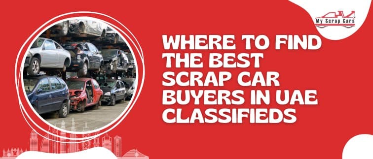 Where to Find the Best Scrap Car Buyers in UAE Classifieds?