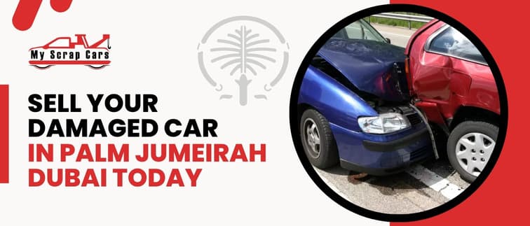 Sell Your Damaged Car in Palm Jumeirah, Dubai Today